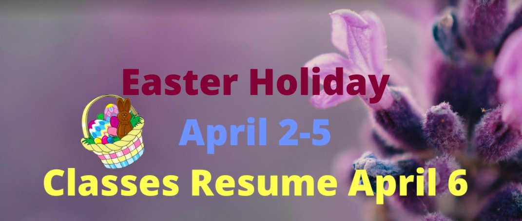 No School - April 2-5, classes resume Tuesday, April 6.  Have a safe Easter Holiday!
