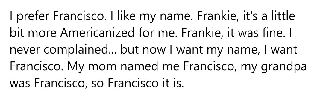NathalieMLB's tweet image. Here's Francisco Lindor's answer when @HowieRose asked how he feels about being called Frankie.

Lindor's comment that "Frankie" feels Americanized echoes Roberto Clemente's dislike of having his name anglicized to Bob/Bobby, which he saw as an erasure of his Puerto Rican roots.