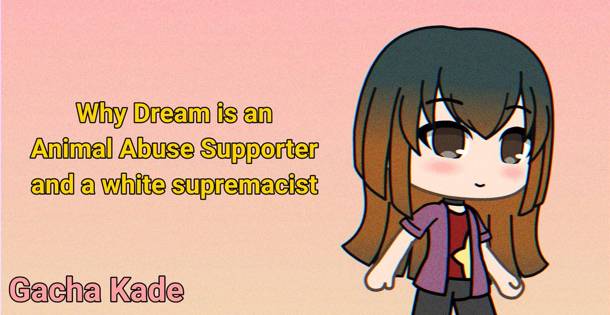 GachaKade's tweet photo. Why @Dream is an Animal Abuse Supporter and a white supremacist.

#DREAM #GEORGE #SAPNAP #BADBOYHALO #MINECRAFT #GEORGENOTFOUND #ANTFROST #DREAMSMP #DTTWT #DREAMNOTFOUND #JSCHLATT #CALLMECARSON https://t.co/61JoniKCNf
