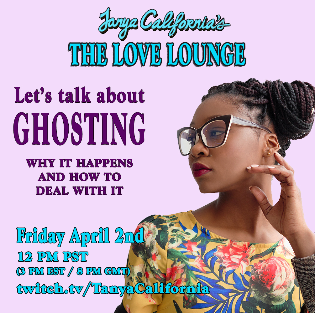 Join me in the LOVE LOUNGE on Twitch to talk about Ghosting!  #love #dating #relationships #podcast #livestream #twitchstream #twitchstreamer 

Friday, April 2, 2021 // 12 pm PST (3 pm EST/ 8 pm GMT)
twitch.tv/tanyacalifornia