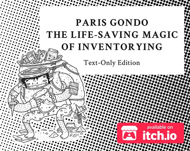 ParisGondo's tweet image. Now available on Itchio!

&quot;The play-based GonParis Method is a simple, smart, and effective way to banish encumbrance forever.&quot;

&quot;Adopt this dungeoneering strategy, and you’ll never be overloaded again!&quot; 🌞

rolistespod.itch.io/paris-gondo-te… #SparkJoy #DnD #DungeonCrawling #TTRPG #TRPG