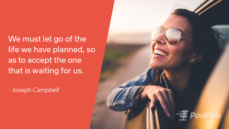 PodPub's tweet photo. We must let go of the life we have planned, so as to accept the one that is waiting for us.
- Joseph Campbell https://t.co/jok8hk94AY