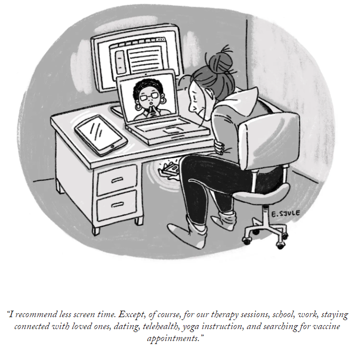 BruceBrothers's tweet photo. “I recommend less screen time. Except, of course, for our therapy sessions, school, work, staying connected with loved ones, dating, telehealth, yoga instruction, and searching for vaccine appointments.”

https://t.co/CwEkhuGcQG
@NewYorker https://t.co/2Dd5fGZVkM