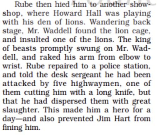 this baseball magazine article from 1917 describes a single night in which rube:- snuck backstage at a play and fired a gun 40 times- got attacked by a lion after "insulting" it (?)- told the police his injuries were from fighting off "highwaymen," was declared a hero