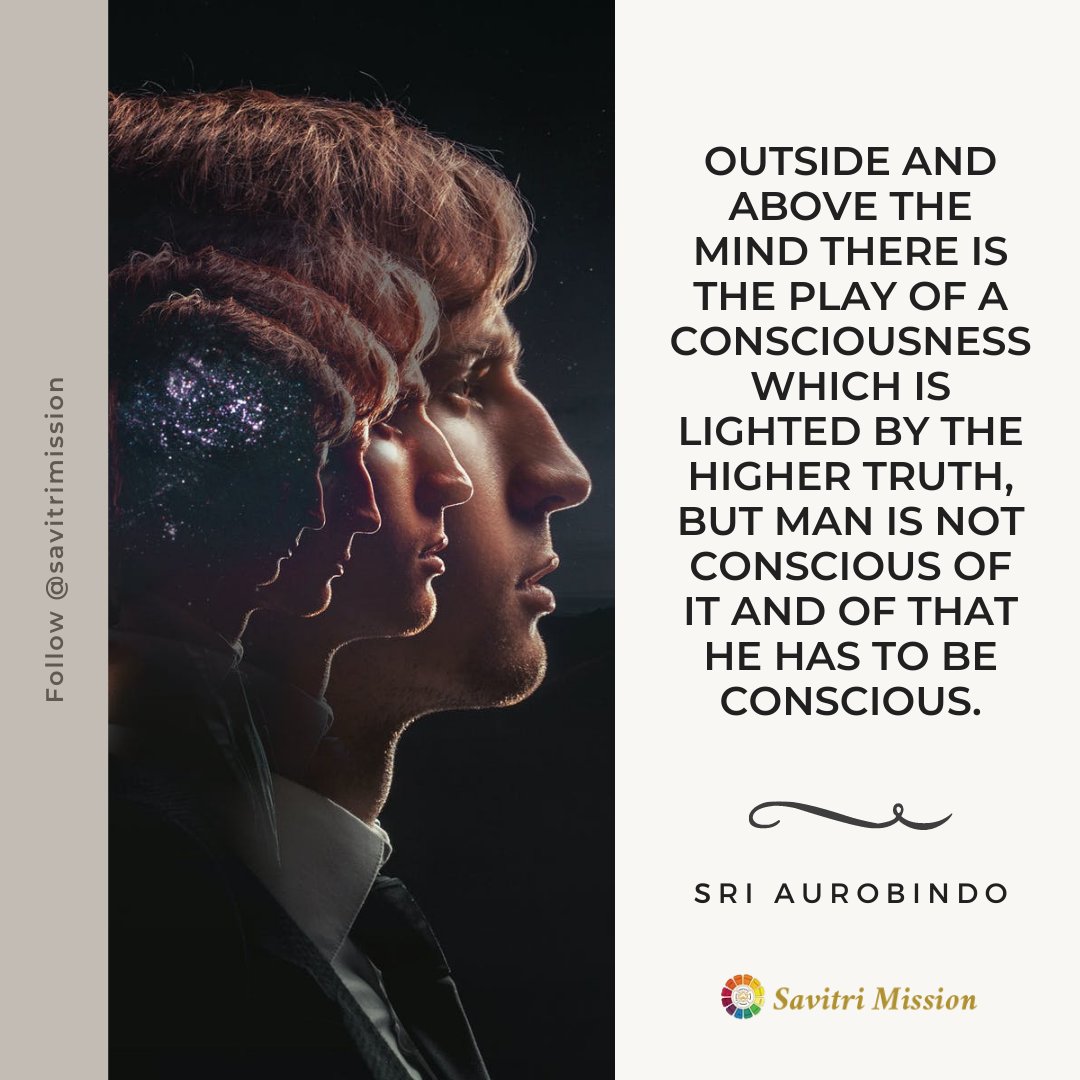 SavitriMission's tweet photo. Outside and above the mind there is the play of a #consciousness which is #lighted by the - Sri Aurobindo
#sriaurobindo #consciousliving #consciousquotes #enlightenment #enlightened #enlighting #highertruth #consciousmind #spiritualmind #truthquotes #divinetruth #spiritualtruth https://t.co/8OjGUdCyU6