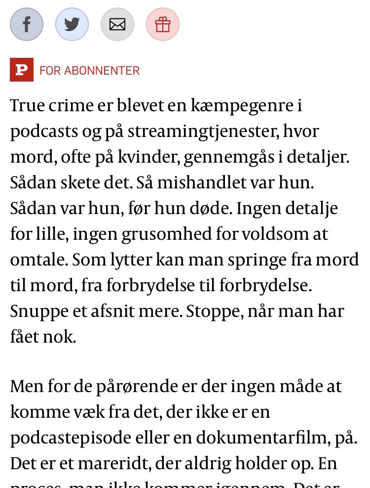 Fra Politiken i dag. Skal vi ikke lige aflive den der myte om, at sådan er true crime generelt? 

Lad mig nævne Bandeland, Krimiland, Bear Brook, Det Brændte Bordel, Dronekrigeren, The Apology Line, Skud i sneen osv osv osv. God og oplysende journalistik.