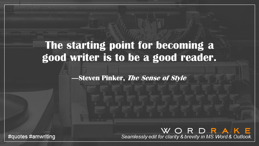 WordRake's tweet image. The starting point for becoming a good writer is to be a good reader. ―Steven Pinker #KnowYourReader #quote #amwriting
