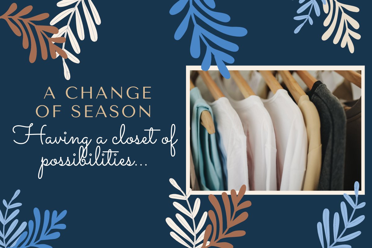 Having a Closet of PossibilitiesGetting Your Wardrobe Ready for a Change of Season conta.cc/3r5c1ok