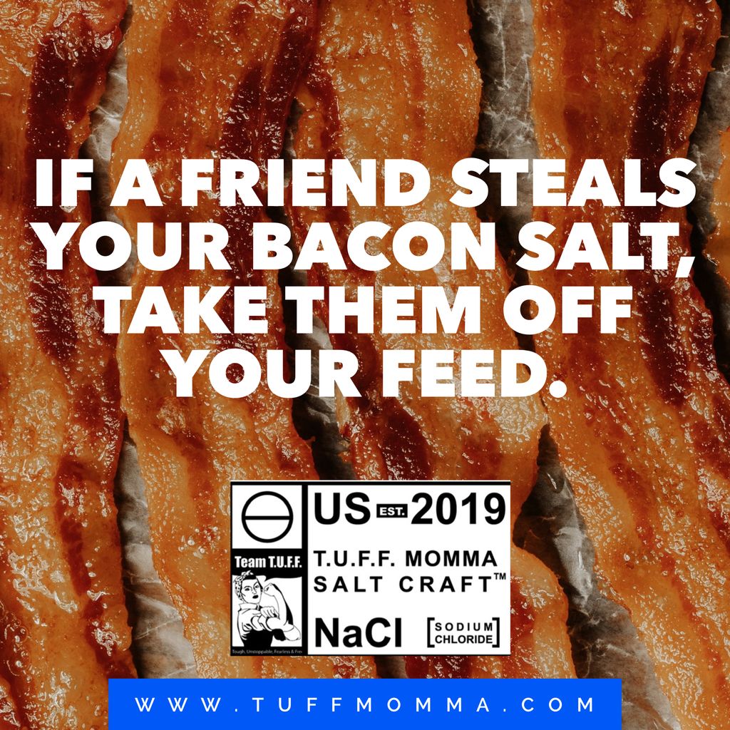 TUFFTeamate's tweet photo. If a friend steals your bacon salt, take them off your feed. #tuffmomma https://t.co/H8kthICJqt