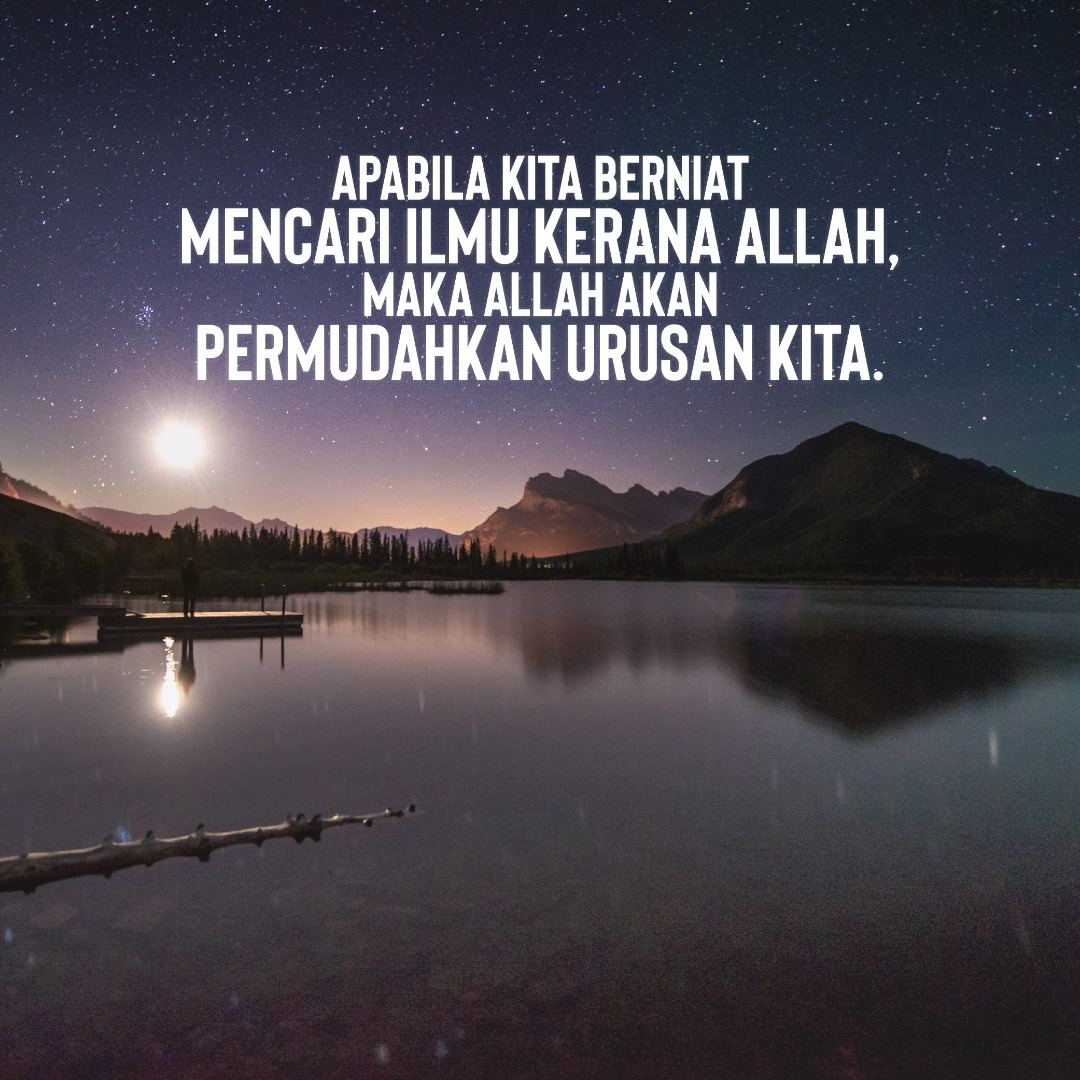 Apabila kita berniat mencari ilmu kerana Allah
Maka Allah akan permudahkan urusan kita