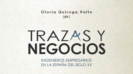 📚Trazas y negocios: ingenieros empresarios en la España del siglo XX 
perseo.biblioteca.uvigo.es/record=b1565669