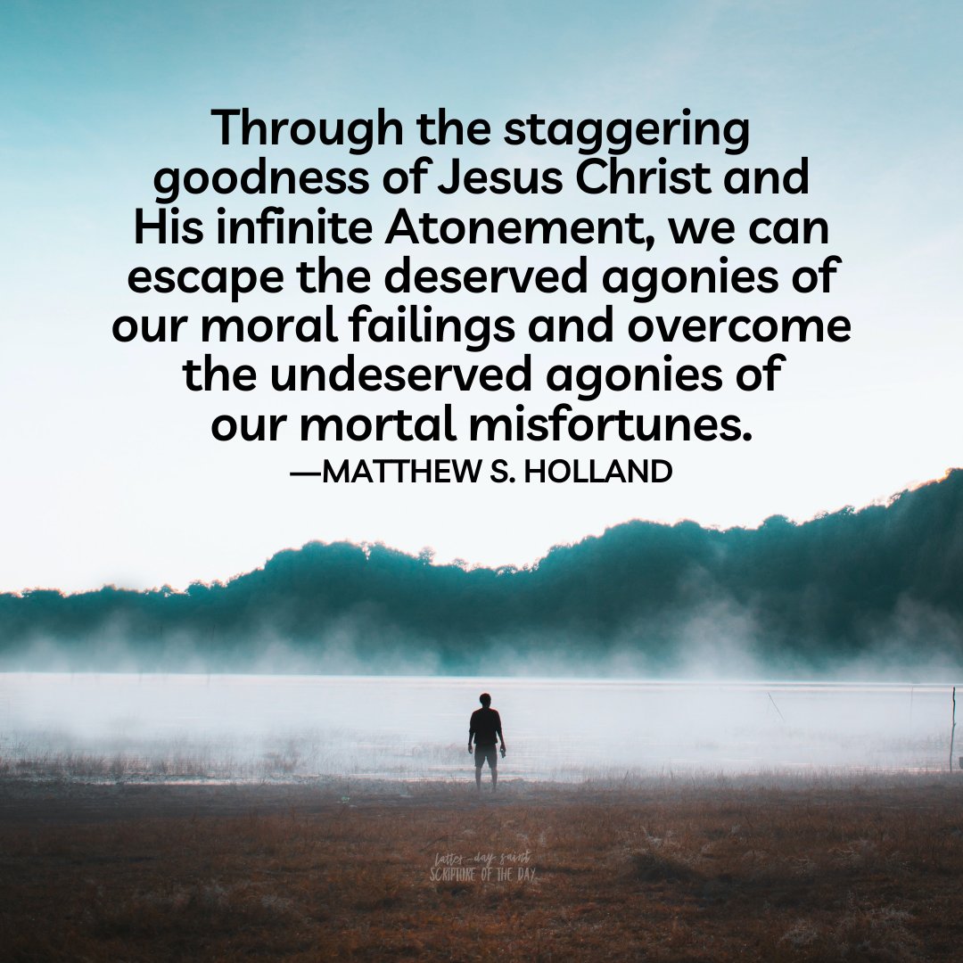 LDSsotd's tweet photo. Through the staggering goodness of Jesus Christ and His infinite Atonement, we can escape the deserved agonies of our moral failings and overcome the undeserved agonies of our mortal misfortunes.—Matthew S. Holland https://t.co/5vXqNMrXvl #latterdaysaints #generalconference https://t.co/pxtAZJ22yp