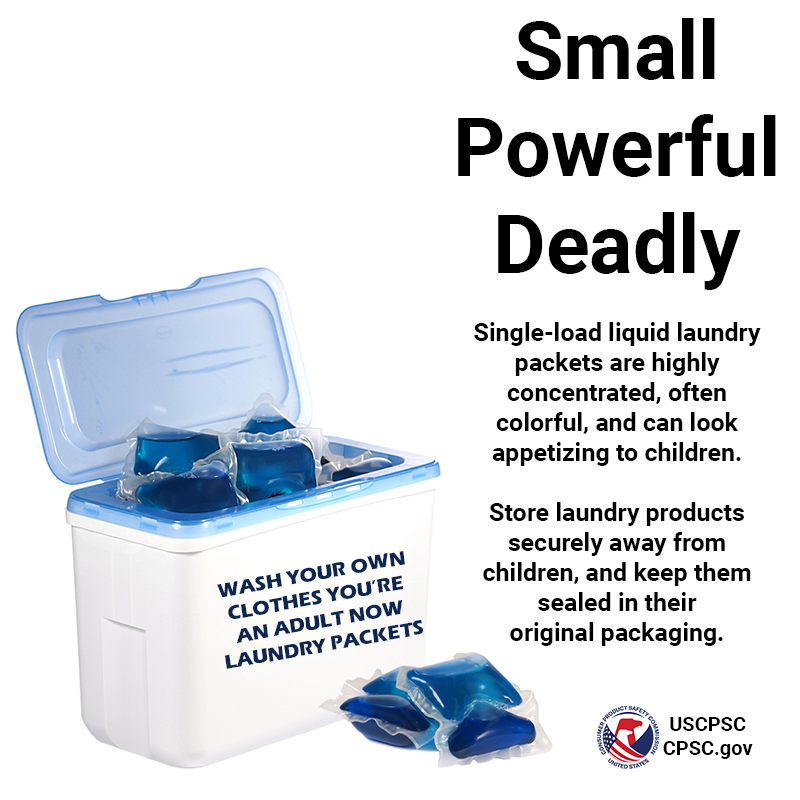 A container of laundry packets. On the container it says, "Wash your own clothes you're an adult now laundry packets" The text reads: Small, Powerful, Deadly. Single-load liquid laundry packets are highly concentrated, often colorful, and can look appetizing to children. Store laundry products securely away from children, and keep them sealed in their original packaging.
