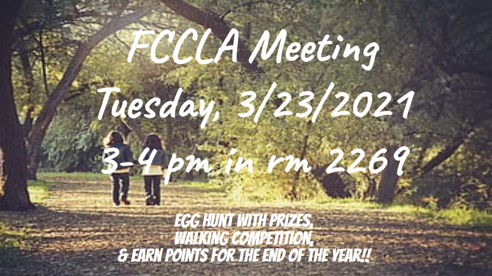 FCCLA Meeting tomorrow, Tuesday, 3/23, after school from 3-4 pm.  There will be a makeup meeting Wednesday, 3/24 at 7:15 am.