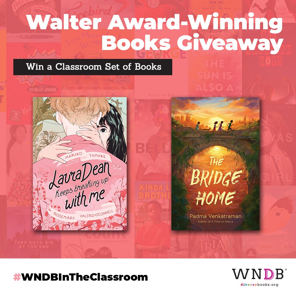 Graphic featuring the WNDB logo, the hashtag #WNDBInTheClassroom, and the book covers of LAURA DEAN KEEPS BREAKING UP WITH ME by Mariko Tamaki and THE BRIDGE HOME by Padma Venkatraman, along with text that reads, "Walter Award-Winning Books Giveaway: Win a Classroom Set of Books"