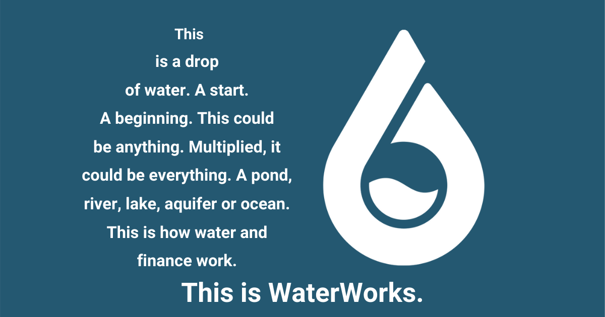 This is the story of WaterWorks. This is a drop of water. A beginning. This could be anything. Multiplied, everything. This is how finance works. This is how water works. This is WaterWorks. #WorldWaterDay #Water2me #sdg6
