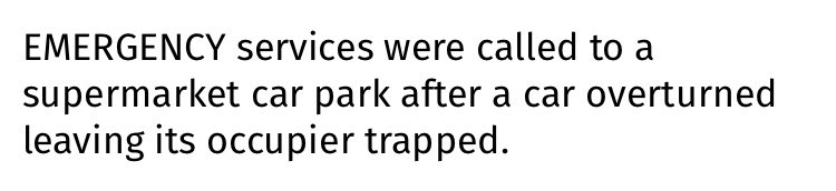 absentdriver's tweet image. Or:

“Emergency services were called after some numbnuts who won their driving licence in a local church raffle managed to roll their car in a car park and then failed to climb out of either the boot or the two large improvised sunroofs they’d created.”

bournemouthecho.co.uk/news/19175536.…
