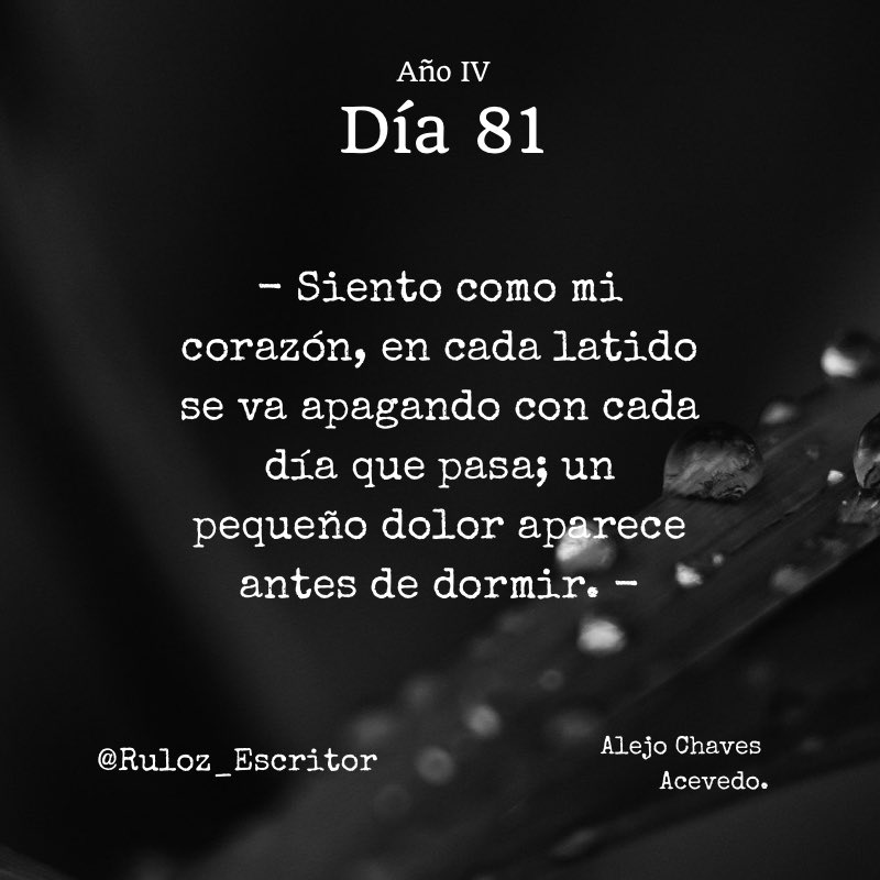 TheRuloz's tweet photo. Día 81:
- Siento como mi corazón, en cada latido se va apagando con cada día que pasa; un pequeño dolor aparece antes de dormir. -

#RulozEscritor #Ruloz_Escritor https://t.co/vAhgGgGRDe