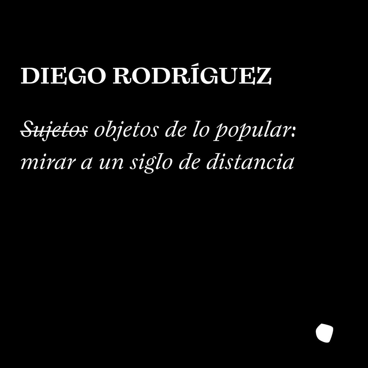 BienalFEMSA's tweet photo. ⚪ Diego Rodríguez, S̶u̶j̶e̶t̶o̶s̶ objetos de lo popular: mirar a un siglo de distancia, #InestimableAzar ⚪ https://t.co/gNYig00XgU