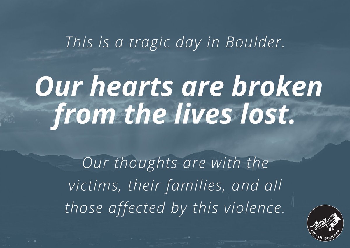 City of Boulder (@bouldercolorado) on Twitter photo Our hearts are broken. Lives were taken today, including one of our brave <a href="/boulderpolice/">Boulder Police Dept.</a> officers. Our hearts are broken. Lives were taken today, including one of our brave <a href="/boulderpolice/">Boulder Police Dept.</a> officers.