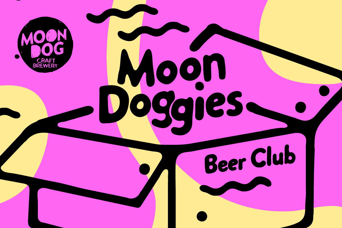 Welcome to the Moon Doggies Beer Club!

We'll be brewing outrageously exclusive beers, creating one of a kind Moon Dog merch, boxing it all up in a seriously fun box and delivering it right to your doorstep!

Find out more or join the Moon Doggies here: bitly.com/MoonDoggiesClub