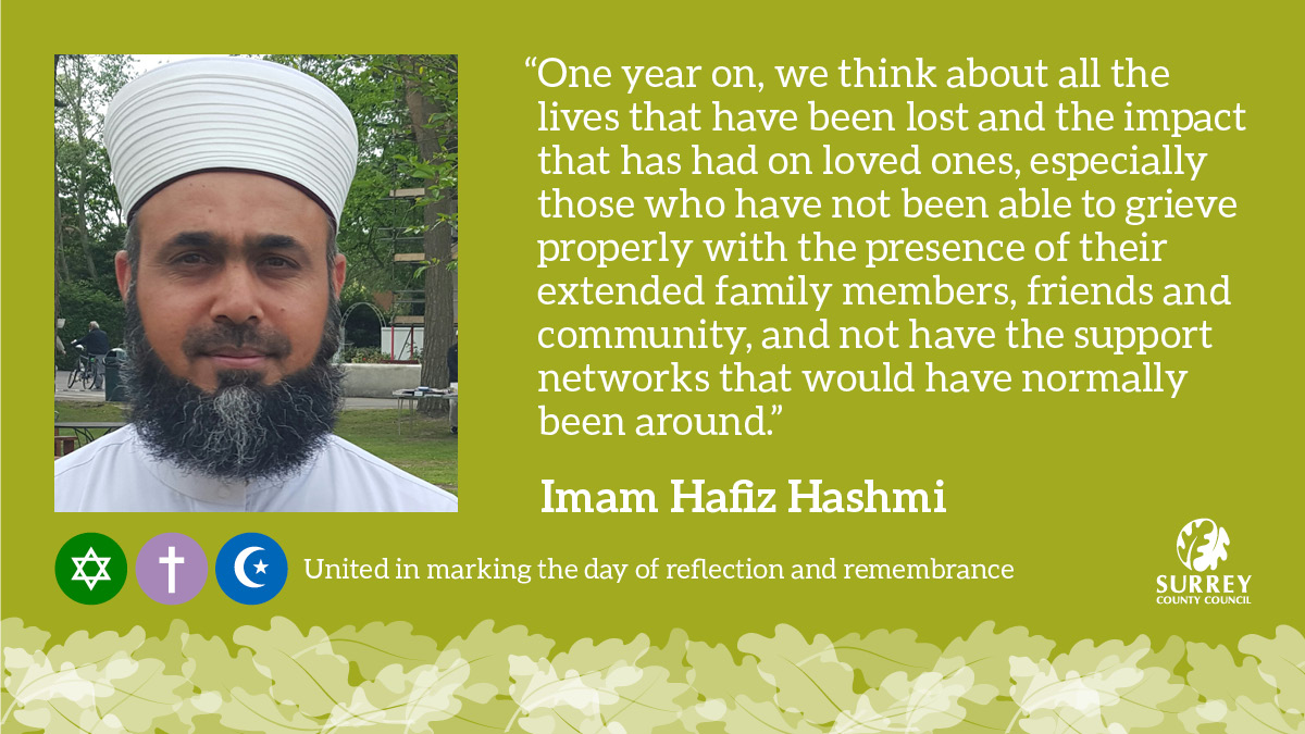 Faith leaders in Surrey have also offered words of compassion, support and reflection to mark the day.

Imam Hafiz Hashmi <a href="/ShahJahanMosque/">Shah Jahan Mosque</a> reflects on all those who have lost loved ones in such difficult circumstances.

#NationalDayofReflection