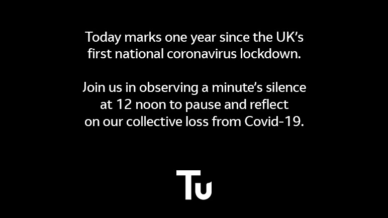 Today marks one year since the UK’s first national coronavirus lockdown. Join us in observing a minute’s silence at 12 noon to pause and reflect on our collective loss from Covid-19.