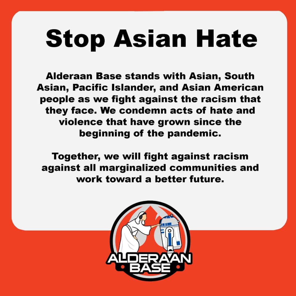 Alderaan Base stands with Asian, South Asian, Pacific Islander, and Asian America people as we fight against the racism they face. 
 Here is a link to a great resource set with everything you need if you want to help: 
anti-asianviolenceresources.carrd.co