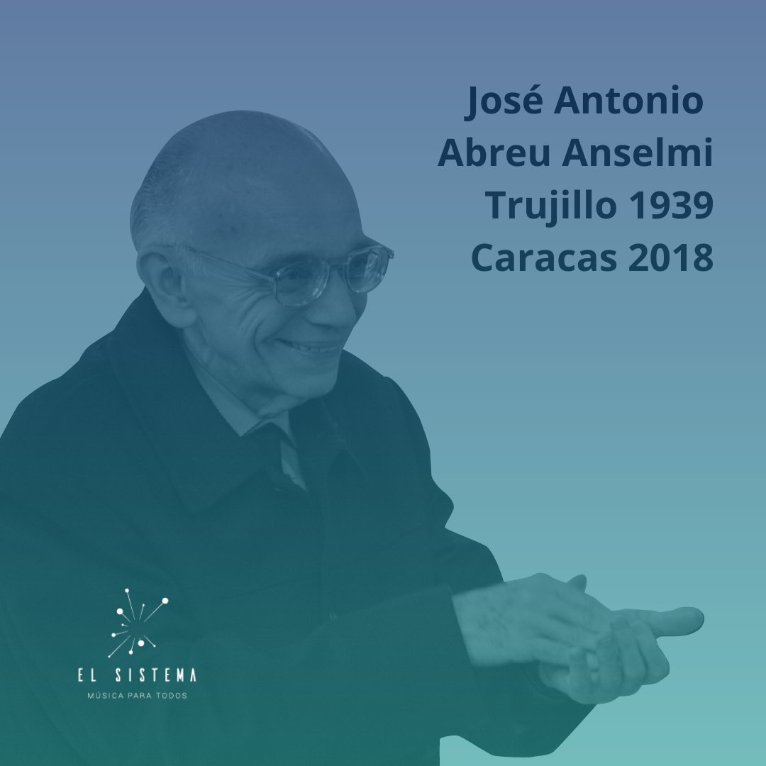 José Antonio Abreu Anselmi, 7 de mayo de 1939, Valera estado Trujillo, 24 de marzo de 2018, Caracas. Fundador de El Sistema Nacional de Orquestas y Coros Juveniles e Infantiles de Venezuela #MaestroAbreuSomosTodos