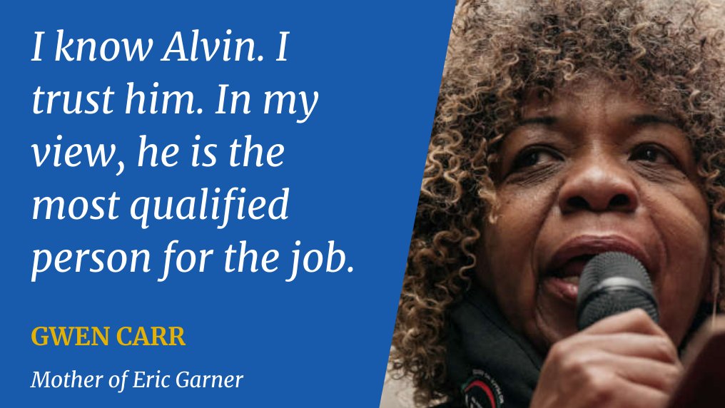 "I know Alvin. I trust him. In my view, he is the most qualified person for the job." -Gwen Carr, mother of Eric Garner