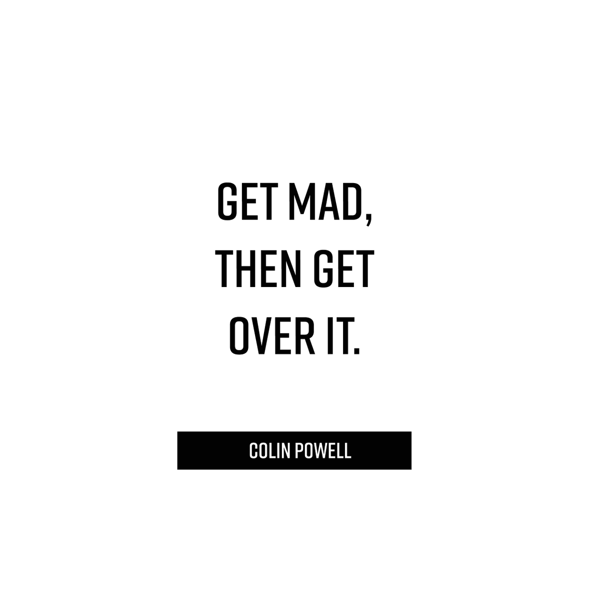 JPinspires's tweet photo. Your ideas are going to be challenged. You’re going to get passionate. You’re going to get mad. But as Colin Powell reminds us, “Get mad, then get over it.” You owe it to yourself, the business, and your #leadership credibility to dig in, let go, and then get on board. https://t.co/rkLCJGTH55