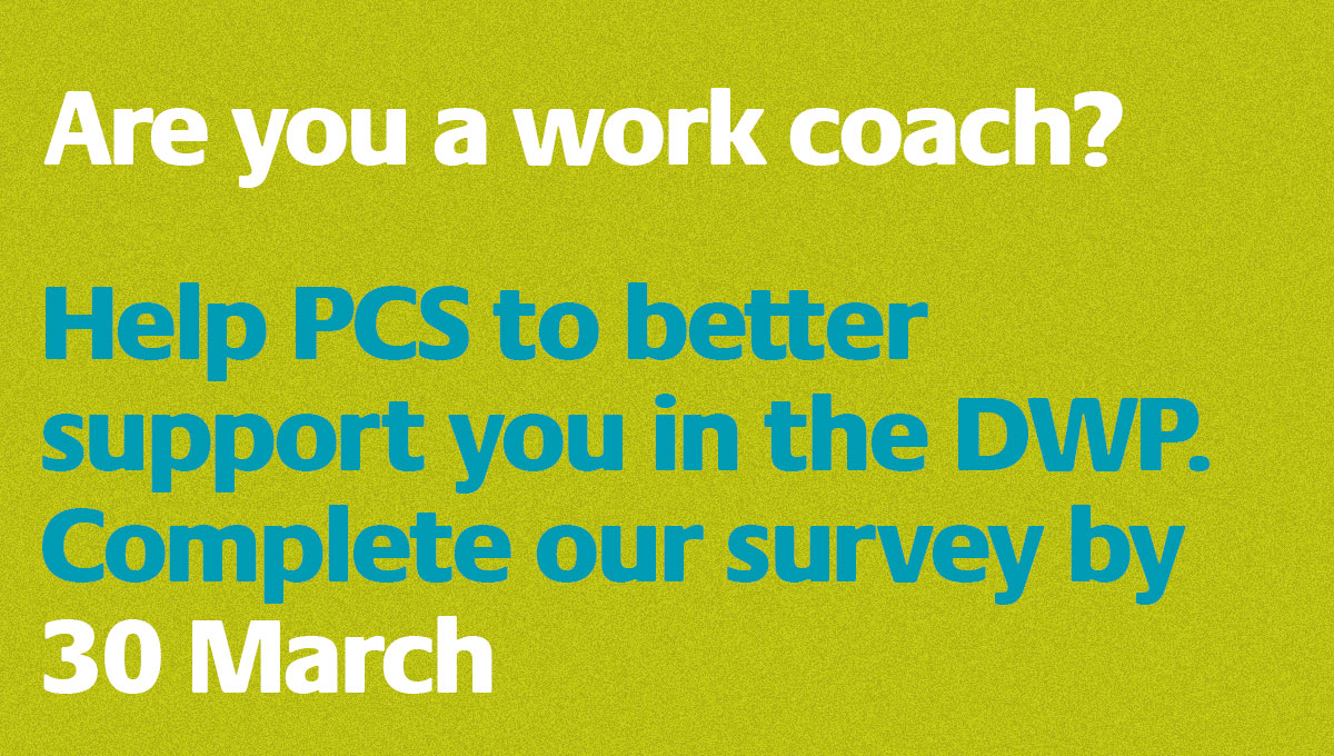 If you're a DWP Work Coach, please complete our short online survey. It's for #PCS members and non-members alike and closes on 30 March. The more responses we get, the better we'll be able to help you in the workplace. bit.ly/DWPsurveyclose