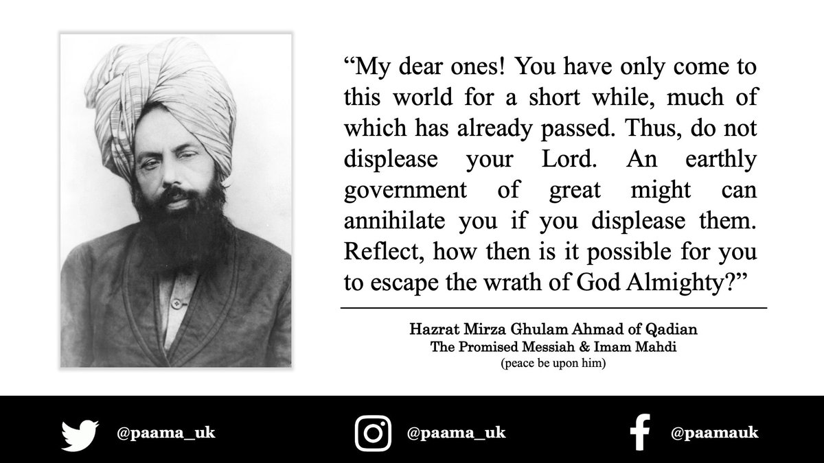 PAAMA_UK's tweet photo. You have only come to this world for a short while much of which has already passed. Thus do not displease your Lord. An earthly government of great might can annihilate you if you displease them. Reflect how then is it possible for you to escape the wrath of God?
#MessiahHasCome https://t.co/dWiGSk7z1u