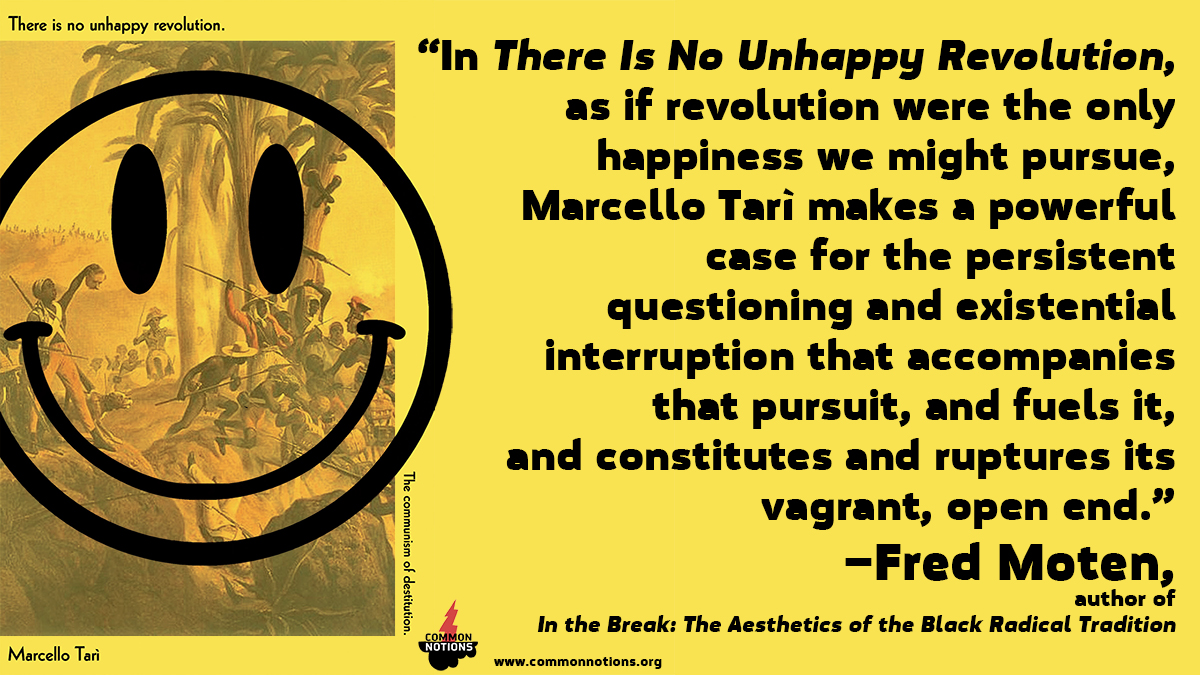 OUT NOW : )
*There Is No Unhappy Revolution* by Marcello Tarì gives expression to the age of revolution unfolding before us.
In a era of ongoing political, economic, and climate crisis, Tarì reclaims the task of making life worth living 🙂
commonnotions.org/there-is-no-un…