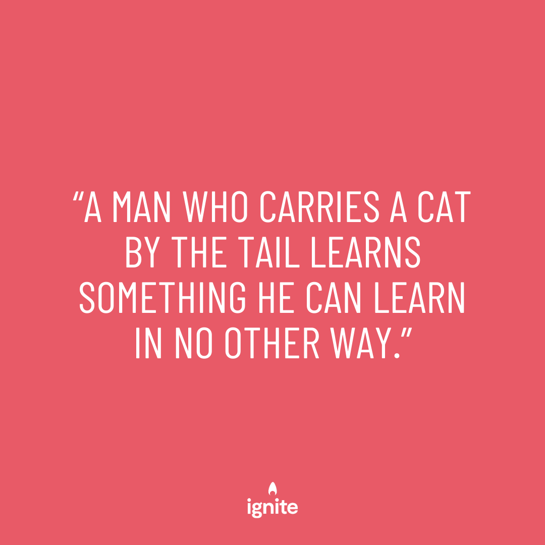 igniteeduaus's tweet photo. “A man who carries a cat by the tail learns something he can learn in no other way.”  Mark Twain
.
.
.
#wednesdaywisdom #brighterfutures #igniteeducation https://t.co/8QuutVmY6a