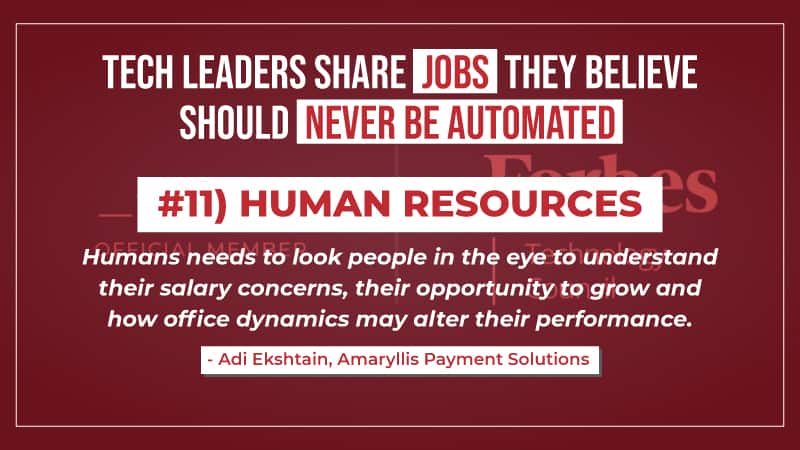 14 Jobs That Should Never Be Automated #11) Human Resources - Adi Ekshtain, Amaryllis Payment Solutions. Read the other 13 here: @ForbesTechCncl  @SamsungNetworks @sandaiiyahh @Sarthaksavvy @methodsandtools @NewCoupon2 #Forbes #Automation rfr.bz/t28lnof
