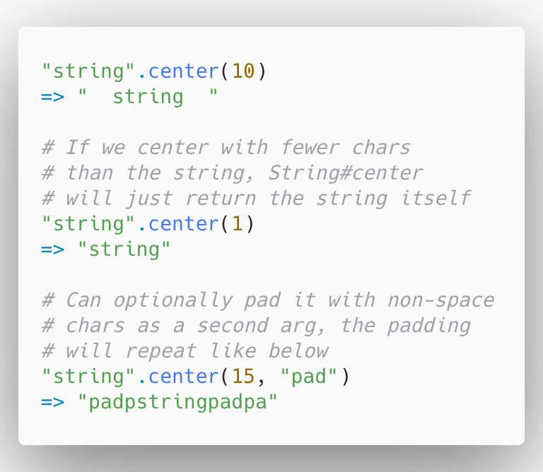 23/ Day 23: Probably making it obvious I rarely do frontend work by not knowing this one, but String#center lets us nicely center strings. It takes an arg which represents the length of the final centered string, and an optional second arg for what to pad with (default is space).