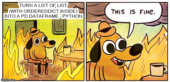overflow_meme's tweet image. Turn a list of list (with OrderedDict inside) into a pd dataframe - Python stackoverflow.com/questions/6677… #dataframe #nestedlists #python #ordereddictionary