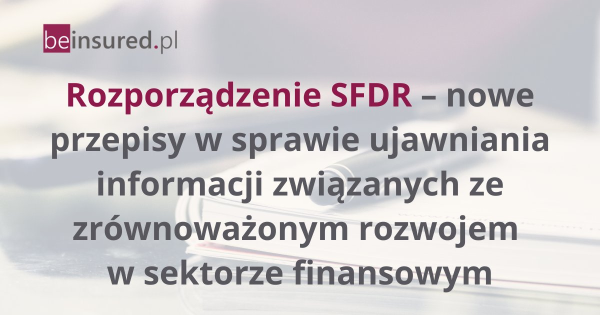 Rozporządzenie SFDR – nowe przepisy w sprawie ujawniania informacji związanych ze zrównoważonym rozwojem w sektorze finansowym.

Więcej na: beinsured.pl/artykuly/rozpo…