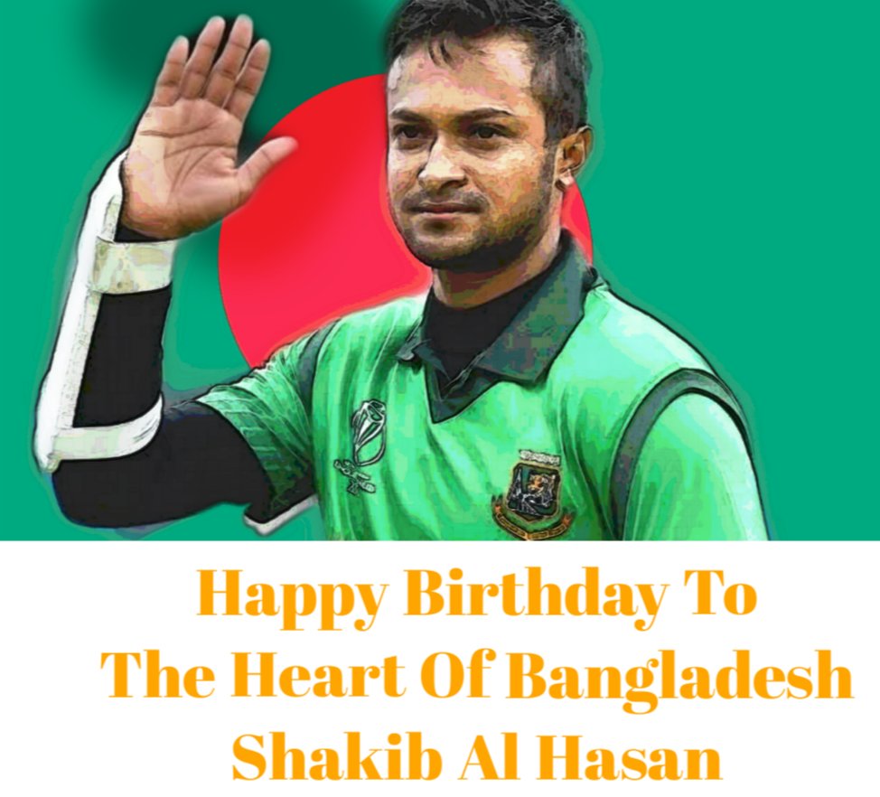 Happy Birthday To The Heart of Bangladesh Shakib AL Hasan.. Best wishes.. Lots of love For You      Go Ahead.. 