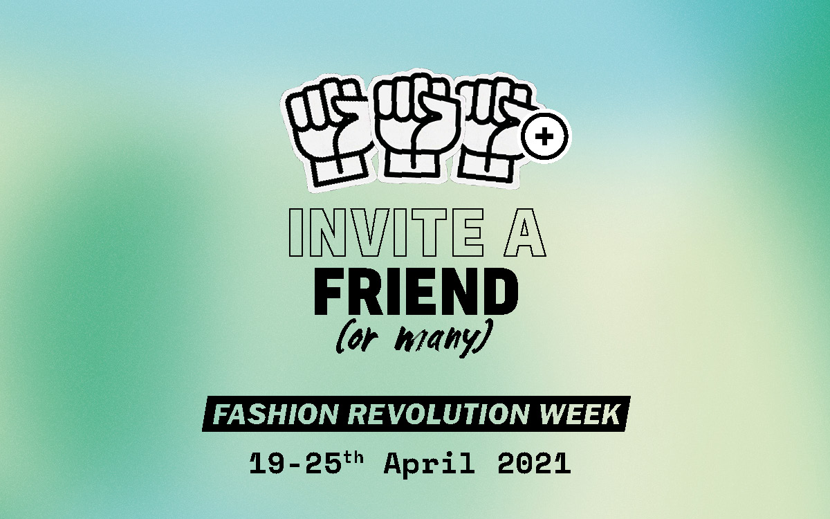 Fashion Revolution Week is better with friends 👭

Use our invite a friend tool to amplify the movement in your local community. They’ll receive an intro to key issues, our guide to getting involved, and invites to key virtual events 💌

Send your invites: bit.ly/2NANA48
