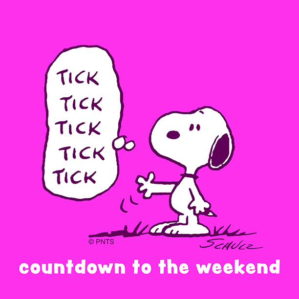 Looking forward to the weekend. Look forward the weekend.