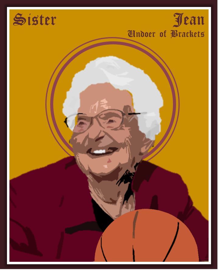 Sister Jean, Undoer of Brackets; Pray for us! 

#StillChasing #LUCAlum #OnwardLU