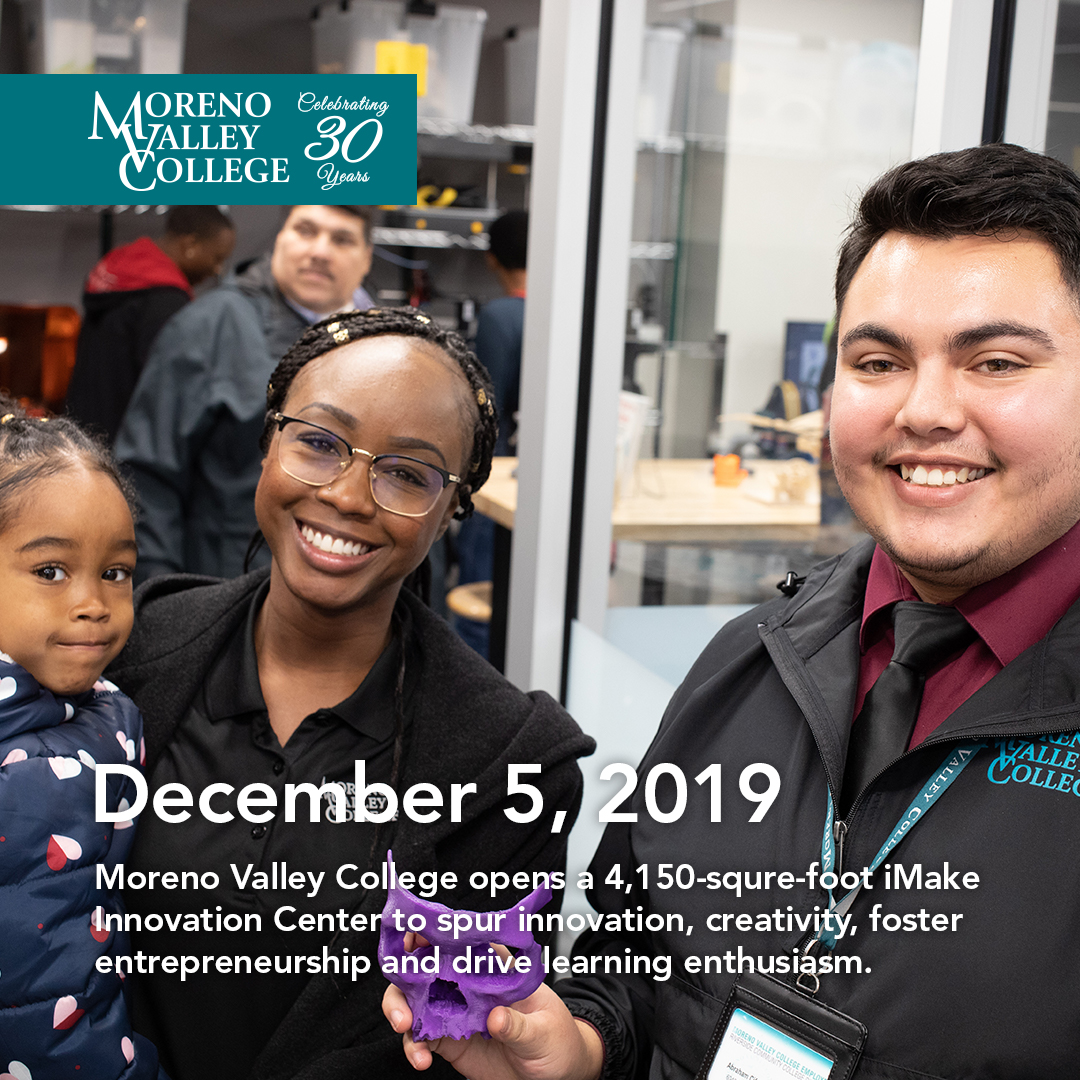 mvcollege's tweet image. Celebrating 30 years of serving Valley residents - On December 5, 2019, Moreno Valley College opens a 4,150-squre-foot iMake Innovation Center to spur innovation, creativity, foster entrepreneurship and drive learning enthusiasm. #30YearsAtMVC #mvcollege