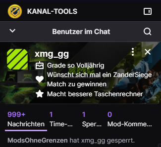 Ein Weiser Mann sagte eins: 
"Komm den Mods nicht in die Quere! Sie haben mehr Kontrolle über den Chat als ich!"
<a href="/xmg_gg/">XMG</a>