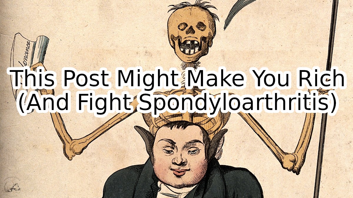 In no way should you consider this most recent post to be investment advice. You won't get rich quick from it (probably), but you certainly might improve your spondyloarthritis outlook.

everydaybattle.com/this-post-migh…