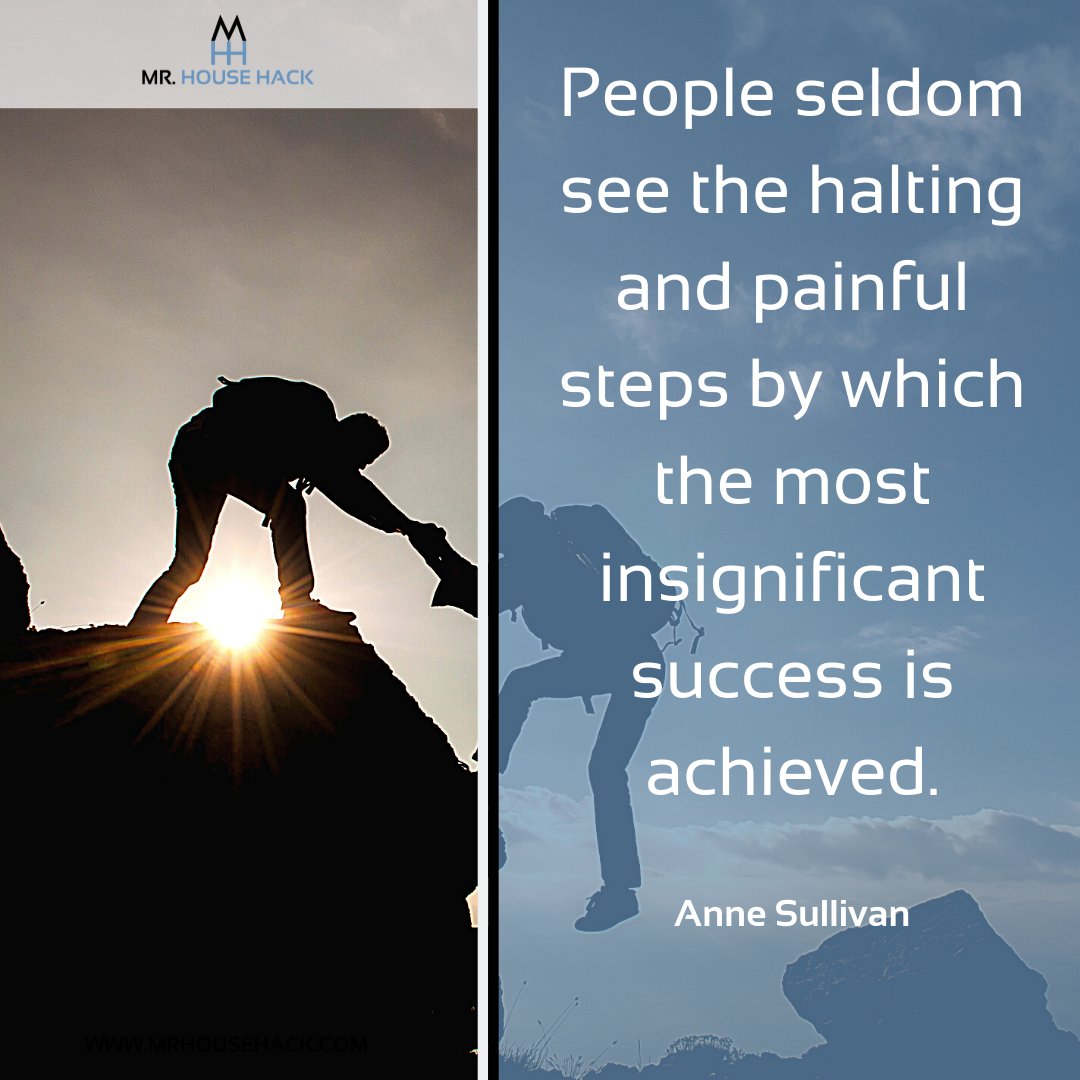 MrHouseHack's tweet photo. People seldom see the halting and painful steps by which the most insignificant success is achieved. Anne Sullivan @rhettpower #rhettpower #househackingclub #whatishousehacking #househackingbiggerpockets #househack #biggerpockets #biggerpocketshousehacking #mrhousehack https://t.co/Xt5RARL4fI