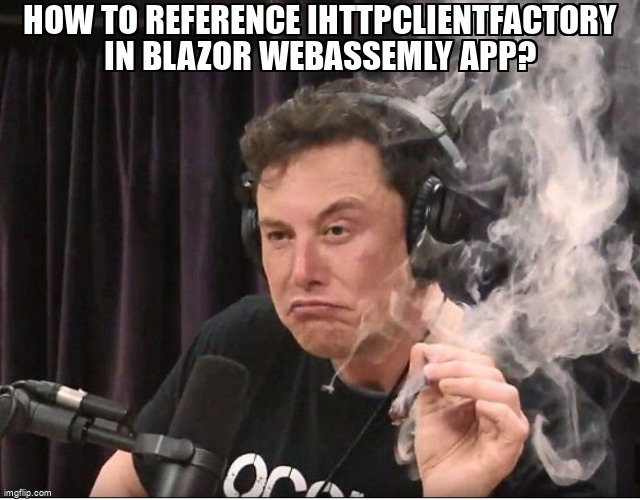 overflow_meme's tweet photo. How to Reference IHttpClientFactory in Blazor WebAssemly App? https://t.co/RV2oAlJcPN #blazor #csharp #httpclientfactory #blazorwebassembly https://t.co/zcuZn9CUjt