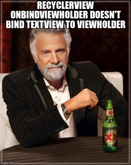 overflow_meme's tweet image. RecyclerView onBindViewHolder doesn't bind TextView to ViewHolder stackoverflow.com/questions/6678… #textview #androidrecyclerview #arraylist #listadapter #android