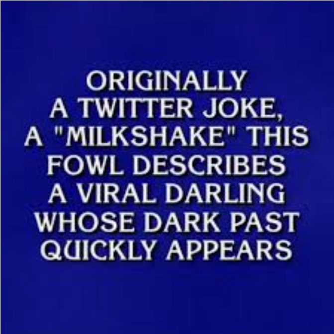susannadavis92's tweet photo. Did you ever realize something is trending on Twitter and you never heard of it and suddenly it's 10:23PM AND YOU STILL AREN'T COMPLETELY SURE BUT YOU'VE SPENT 46 MINUTES TRYING TO FIND OUT? #WHAT
#JEOPARDY #PROLIFEHACK
#GOTMYDEGREEONTWITTER
#milkshakeduck https://t.co/hdI9iR9ndc